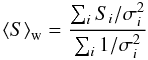 Mathematical equation: \begin{equation} \wmean{S} = \frac{\sum_i S_i/\sigma_i^2}{\sum_i 1/\sigma_i^2} \end{equation}