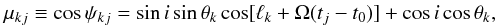 Mathematical equation: \begin{eqnarray} \mu_{kj} \equiv \cos \psi_{kj} = \sin i \sin \theta_{k} \cos [\ell_{k} + \Omega (t_{j}-t_{0})] + \cos i \cos \theta_{k}, \label{mu} \end{eqnarray}