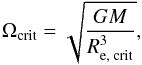Mathematical equation: \begin{equation} \Omega_\text{crit} = \sqrt{\frac{GM}{R^3_\text{e, crit}}}, \label{EqOmegaCrit} \end{equation}