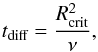 Mathematical equation: \begin{equation} t_\text{diff}= \frac{R_\text{crit}^2}{\nu}, \end{equation}
