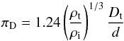 Mathematical equation: \begin{equation} \pi_{\rm D} = 1.24 \left(\frac{\rho_{\rm t}} {\rho_{\rm i}}\right)^{1/3} \frac{D_{\rm t}}{d} \label{pid} \end{equation}