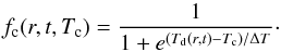 Mathematical equation: \begin{equation} \label{e_fc} f_{\mathrm{c}}(r,t,T_{\mathrm{c}}) = \frac{1}{1+e^{(T_{\mathrm{d}}(r,t)-T_{\mathrm{c}})/\Delta T}}\cdot \end{equation}