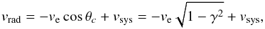 Mathematical equation: \begin{eqnarray} v_{\rm rad}=-v_{\rm e }\cos{\theta_c}+v_{\rm sys}= -v_{\rm e} \sqrt{1- \gamma^2}+v_{\rm{sys}}, \label{eq:casca} \end{eqnarray}