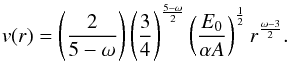 Mathematical equation: \begin{eqnarray} v(r)=\left(\frac{2}{5-\omega}\right)\left(\frac{3}{4}\right)^{\frac{5-\omega}{2} }\left(\frac{E_{0}}{\alpha A}\right)^{\frac{1}{2}}r^{\frac{\omega-3}{2}}. \label{eq:sedov2} \end{eqnarray}
