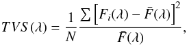 Mathematical equation: \begin{eqnarray} TVS(\lambda) = \frac{1}{N} \frac{\sum \left[ F_i(\lambda) - \bar{F}(\lambda) \right]^2}{\bar{F}(\lambda)}, \end{eqnarray}