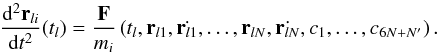 Mathematical equation: \begin{equation} \frac{{\rm d}^2 {\vec{r}_{li}}}{{\rm d}t^2} (t_l)= \frac{{\vec{F}}}{m_i}\left(t_l, {\vec{r}_{l1}}, \dot{{\vec{r}_{l1}}},\dots , {\vec{r}_{lN}}, \dot{{\vec{r}_{lN}}}, c_1, \dots ,c_{6N+N'}\right). \end{equation}