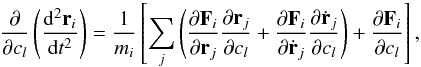 Mathematical equation: \begin{equation} \frac{\partial}{\partial c_l}\left(\frac{\mathrm{d}^2 \vec{r}_i}{\mathrm{d}t^2}\right)=\frac{1}{m_i}\left[\sum_j\left( \frac{\partial\vec{F}_i}{\partial \vec{r}_j}\frac{\partial \vec{r}_j}{\partial c_l} + \frac{\partial\vec{F}_i}{\partial \dot{\vec{r}}_j}\frac{\partial \dot{\vec{r}}_j}{\partial c_l}\right) + \frac{\partial\vec{F}_i}{\partial c_l}\right]\textrm{,} \end{equation}