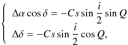 Mathematical equation: \begin{equation} \left\{\begin{array}{l} \displaystyle\Delta\alpha\cos\delta=-Cs\sin\frac{i}{2}\sin Q\\ \displaystyle\Delta\delta=-Cs\sin\frac{i}{2}\cos Q, \end{array}\right. \end{equation}