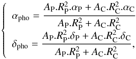 Mathematical equation: \begin{equation} \left\{ \begin{array}{l} \displaystyle\alpha_{\rm pho}=\frac{A_{\rm P}.R_{\rm P}^2.\alpha_{\rm P}+A_{\rm C}.R_{\rm C}^2.\alpha_{\rm C}}{A_{\rm P}.R_{\rm P}^2+A_{\rm C}.R_{\rm C}^2}\\[1mm] \displaystyle\delta_{\rm pho}=\frac{A_{\rm P}.R_{\rm P}^2.\delta_{\rm P}+A_{\rm C}.R_{\rm C}^2.\delta_{\rm C}}{A_{\rm P}.R_{\rm P}^2+A_{\rm C}.R_{\rm C}^2}, \end{array}\right. \end{equation}