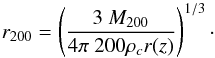 Mathematical equation: \begin{equation} r_{200} = \left( \frac{3 \ M_{200}}{4 \pi \ 200 \rho_cr(z)} \right)^{1/3}\cdot \label{eq:34} \end{equation}