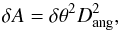 Mathematical equation: \begin{equation} \delta A = \delta \theta^2 D_{\mathrm{ang}}^2, \label{eq:37} \end{equation}