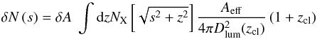 Mathematical equation: \begin{equation} \delta N \left(s\right) = \delta A \ \int \mathrm{d}z N_{\rm X}\left[\sqrt{s^2+z^2}\right] \frac{A_{\mathrm{eff}}}{4 \pi D_{\mathrm{lum}}^2(z_{\mathrm{cl}})} \left(1+z_{\mathrm{cl}}\right) \label{eq:38} \end{equation}