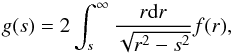 Mathematical equation: \begin{equation} g(s) = 2\int_s^\infty\frac{r\mathrm{d} r}{\sqrt{r^2-s^2}}f(r), \label{eq:13} \end{equation}