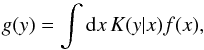 Mathematical equation: \begin{equation} g(y) = \int\mathrm{d} x\,K(y|x)f(x), \label{eq:16} \end{equation}