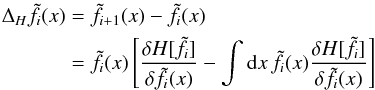 Mathematical equation: \begin{eqnarray} \Delta_H\tilde f_i(x) &=& \tilde f_{i+1}(x)-\tilde f_i(x) \nonumber\\ &=& \tilde f_i(x)\left[ \frac{\delta H[\tilde f_i]}{\delta\tilde f_i(x)}- \int\mathrm{d} x\,\tilde f_i(x)\frac{\delta H[\tilde f_i]}{\delta\tilde f_i(x)} \right] \label{eq:22} \end{eqnarray}