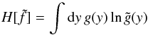 Mathematical equation: \begin{equation} H[\tilde f] = \int\mathrm{d} y\,g(y)\ln\tilde g(y) \label{eq:23} \end{equation}