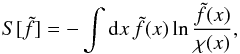 Mathematical equation: \begin{equation} S[\tilde f] = -\int\mathrm{d} x\,\tilde f(x)\ln\frac{\tilde f(x)}{\chi(x)}, \label{eq:24} \end{equation}