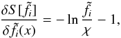 Mathematical equation: \begin{equation} \frac{\delta S[\tilde f_i]}{\delta\tilde f_i(x)} = -\ln\frac{\tilde f_i}{\chi}-1, \label{eq:26} \end{equation}