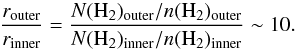 Mathematical equation: \begin{equation} \frac{r_{\rm outer}}{r_{\rm inner}} = \frac{N({\rm H}_2)_{\rm outer}/n({\rm H}_2)_{\rm outer}} {N({\rm H}_2)_{\rm inner}/n({\rm H}_2)_{\rm inner}} \sim 10. \end{equation}