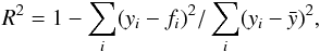 Mathematical equation: \begin{equation} R^2=1-{\sum \limits_i ({y_i - f_i})^2 / \sum \limits_i (y_i - {\bar y})^2}, \label{detcoef} \end{equation}