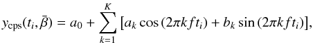 Mathematical equation: \begin{equation} y_\mathrm{cps}(t_i,\bar{\beta}) = a_0 + \sum_{k=1}^K{\left[a_k\cos{(2\pi k ft_i)} + b_k\sin{(2\pi k ft_i)}\right]}, \label{cpsmodel} \end{equation}
