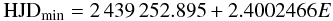 Mathematical equation: \begin{equation} \mathrm{HJD}_{\min} = 2\,439\,252.895 + 2.4002466E \label{oldeph} \end{equation}