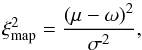 Mathematical equation: \begin{equation} \xi_{\rm map}^2 = \frac{\left(\mu-\omega\right)^2}{\sigma^2}, \label{Eq:chi2_map} \end{equation}