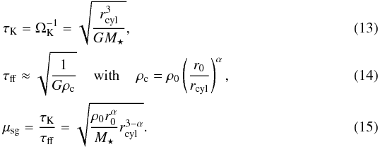 Mathematical equation: \begin{align} &\tau_{\rm K} = \Omega_{\rm K}^{-1} = \sqrt{\frac{r_{\rm cyl}^3}{GM_\star}}, \\ &\tau_{\rm ff} \approx \sqrt{\frac{1}{G\rho_{\rm c}}} {\hspace{0.4cm}\rm with \hspace{0.4cm}} \rho_{\rm c} = \rho_0 \left(\frac{r_0}{r_{\rm cyl}}\right)^\alpha, \\ &\mu_{\rm sg} = \frac{\tau_{\rm K}}{\tau_{\rm ff}} = \sqrt{\frac{\rho_0 r_0^\alpha}{M_\star} r_{\rm cyl}^{3-\alpha}}. \end{align}