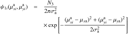 Mathematical equation: \begin{eqnarray} \label{phi2} \psi_{1i}(\mu^{\rm a}_{xi},\mu^{\rm a}_{yi})&=& {N_3 \over 2\pi\sigma_{\rm a}^2} \nonumber\\ &&\times\exp\left[-{(\mu^{\rm a}_{xi}-\mu_{x{\rm a}})^2 + (\mu^{\rm a}_{yi}- \mu_{y{\rm a}})^2\over 2\sigma_{\rm a}^2}\right] \end{eqnarray}