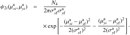 Mathematical equation: \begin{eqnarray} \label{phi3} \psi_{2i}(\mu^{\rm a}_{xi},\mu^{\rm a}_{yi})&=& {N_4 \over 2\pi\sigma^{\rm a}_{x{\rm f}}\sigma^{\rm a}_{y{\rm f}}} \nonumber\\ &&\times\exp\left[-{(\mu^{\rm a}_{xi}-\mu^{\rm a}_{x{\rm f}})^2\over 2(\sigma^{\rm a}_{x{\rm f}})^2} - {(\mu^{\rm a}_{yi}- \mu^{\rm a}_{y{\rm f}})^2\over 2(\sigma^{\rm a}_{y{\rm f}})^2}\right] \cdot \end{eqnarray}