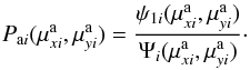 Mathematical equation: \begin{equation} \label{pa} P_{{\rm a}i}(\mu^{\rm a}_{xi},\mu^{\rm a}_{yi})= {\psi_{1i}(\mu^{\rm a}_{xi},\mu^{\rm a}_{yi})\over \Psi_{i}(\mu^{\rm a}_{xi},\mu^{\rm a}_{yi})}\cdot \end{equation}