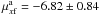 Mathematical equation: \hbox{$\mu^{\rm a}_{x{\rm f}} = -6.82 \pm 0.84$}