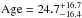 Mathematical equation: \hbox{${\rm Age}=24.7^{+16.7}_{-16.4}$}