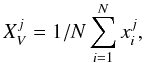 Mathematical equation: \begin{equation} \ X_{V}^{j} =1/N \sum_{i=1}^{N} x_i^j , \ \label{eq:center} \end{equation}