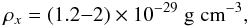 Mathematical equation: \begin{eqnarray} \rho_x = (1.2{-}2) \times 10^{-29} \;{\rm g \; cm}^{-3}, \end{eqnarray}