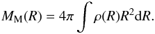 Mathematical equation: \begin{eqnarray} M_{\rm M} (R) = 4 \pi \int \rho(R) R^2 {\rm d}R. \end{eqnarray}