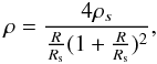 Mathematical equation: \begin{eqnarray} \rho = \frac{4\rho_s}{\frac{R}{R_{\rm s}}(1 + \frac{R}{R_{\rm s}})^2}, \label{Eq.13} \end{eqnarray}