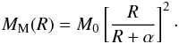 Mathematical equation: \begin{eqnarray} M_{\rm M} (R) = M_0 \left[\frac{R}{R + \alpha}\right]^2\cdot \label{Eq.17} \end{eqnarray}