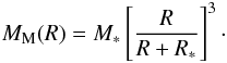 Mathematical equation: \begin{eqnarray} M_{\rm M} (R) = M_* \left[\frac{R}{R + R_*}\right]^3\cdot \label{Eq.19} \end{eqnarray}