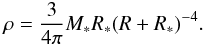 Mathematical equation: \begin{eqnarray} \rho = \frac{3}{4\pi} M_* R_* (R + R_*)^{-4}. \label{Eq.20} \end{eqnarray}