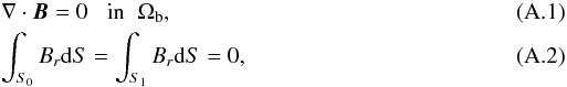 Mathematical equation: \appendix \setcounter{section}{1} \begin{eqnarray} && \nabla\cdot \B = 0 \;\;\; \mbox{in} \;\; \Omega_{\rm b} , \\ && \int_{S_{0}}\Br\d S = \int_{S_{1}}\Br\d S = 0 , \end{eqnarray}