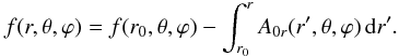 Mathematical equation: \appendix \setcounter{section}{1} \begin{eqnarray} f(r,\theta,\varphi) = f(r_{0},\theta,\varphi) - \int_{r_{0}}^{r}A_{0r}(r',\theta,\varphi)\ir' . \end{eqnarray}