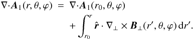 Mathematical equation: \appendix \setcounter{section}{1} \begin{eqnarray} {{\nabla}\cdot}\bA_{1}(r,\theta,\varphi) &=& {{\nabla}\cdot}\bA_{1}(r_{0},\theta,\varphi) \nonumber \\ && + \int_{r_{0}}^{r}{\hat{\r}}\cdot\nabla_{\perp}\times\bBpe(r',\theta,\varphi)\ir' . \end{eqnarray}