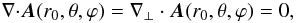 Mathematical equation: \appendix \setcounter{section}{1} \begin{eqnarray} {{\nabla}\cdot}\bA(r_{0},\theta,\varphi) = \nabla_{\perp}\cdot\bA(r_{0},\theta,\varphi) = 0 , \label{DefRDVG} \end{eqnarray}