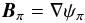 Mathematical equation: \appendix \setcounter{section}{1} \begin{eqnarray} \bBpo = {\bf {\nabla}} \psi_{\po} \label{Defpsipo} \end{eqnarray}