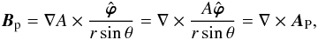 Mathematical equation: \appendix \setcounter{section}{1} \begin{eqnarray} \bBp = \nabla A\times\frac{{\hat{\bsvph}}}{r\sin\theta} = {\nabla}\times \frac{A{\hat{\bsvph}}}{r\sin\theta} = {\nabla}\times \bA_{\rm P} , \end{eqnarray}