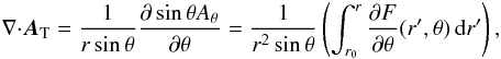 Mathematical equation: \appendix \setcounter{section}{1} \begin{eqnarray} {{\nabla}\cdot}\bA_{\rm T} = \frac{1}{r\sin\theta}\dpth{\sin\theta A_{\theta}} = \frac{1}{r^{2}\sin\theta}\left(\int_{r_{0}}^{r}\dpth{F}(r',\theta)\ir'\right) , \end{eqnarray}