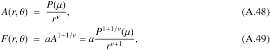 Mathematical equation: \appendix \setcounter{section}{1} \begin{eqnarray} A(r,\theta) &=& \frac{P(\mu)}{r^{\nu}} , \\ F(r,\theta) &=& aA^{1+1/\nu} = a\frac{P^{1+1/\nu}(\mu)}{r^{\nu+1}} , \end{eqnarray}