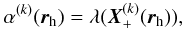 Mathematical equation: \begin{eqnarray} \alpha^{(k)}(\r_{\rm h})= \lambda (\X^{(k)}_{+}(\r_{\rm h})) , \label{Equalphanum1} \end{eqnarray}