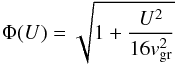 Mathematical equation: \begin{equation} \Phi(U)=\sqrt{1+{U^2\over16 v_{\mathrm{gr}}^2}} \end{equation}